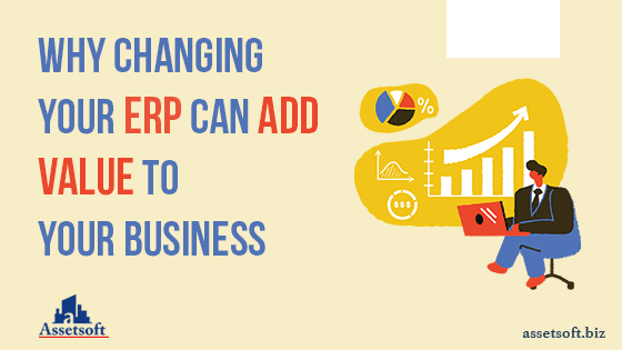 Why Changing Your ERP Can Add Value To Your Business 